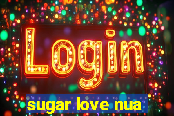 sugar love nua